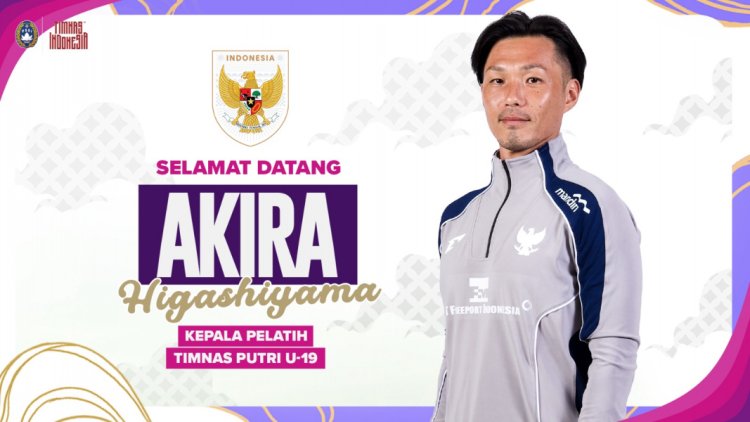 Jelang AFF U-19 Women’s Championship 2025, PSSI Tunjuk Akira Higashiyama Jadi Pelatih Timnas Putri U-19 Indonesia