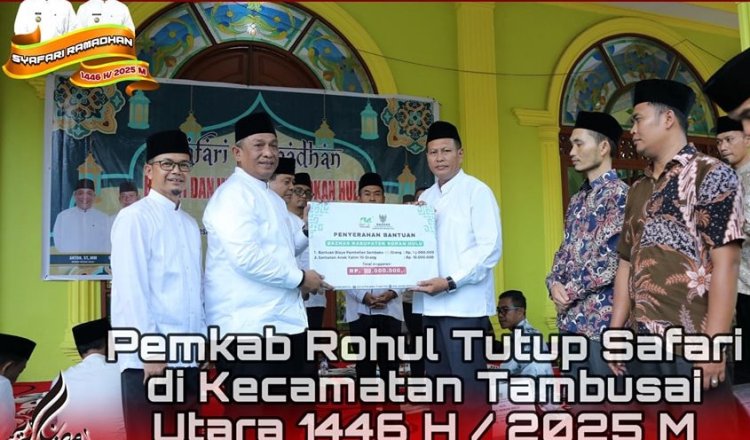 Pemkab Rohul Tutup Safari Ramadhan 1446 H di Kecamatan Tambusai Utara, Bantu Alquran Hingga Santunan